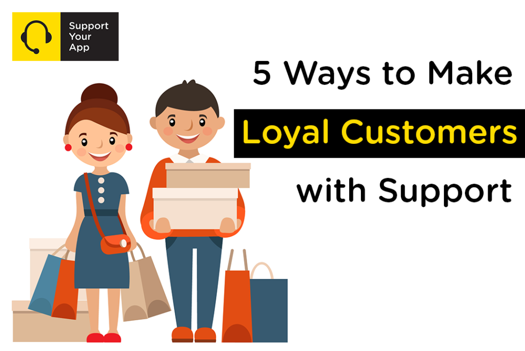 5 Ways to Make Customers Loyal With Support