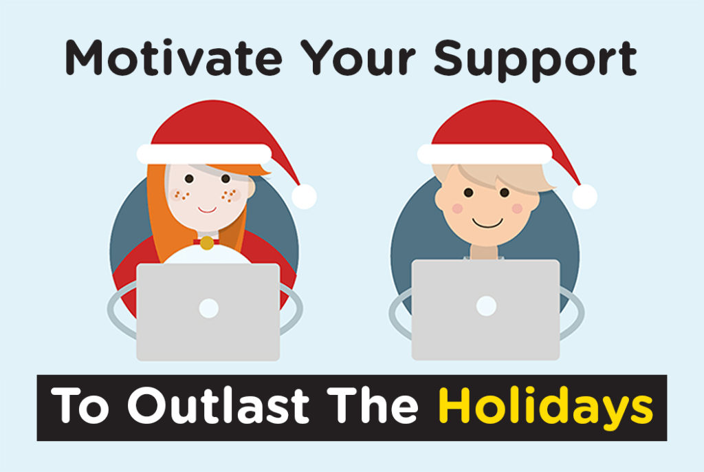 Motivate Your Support to Outlast the Holidays