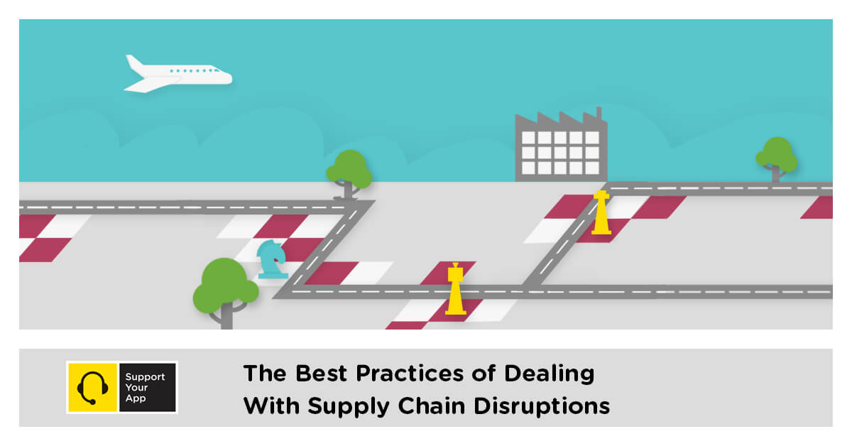 The Best Practices of Dealing With Supply Chain Disruptions SupportYourApp